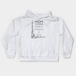 Proud Mother Quote Mom Is The Reflection Of WOW, Gifts for Mom Kids Hoodie